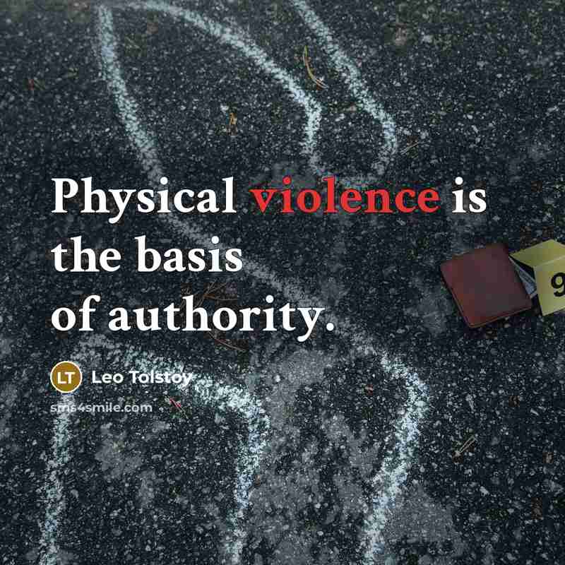 “Physical violence is the basis of authority.…” quote by Leo Tolstoy