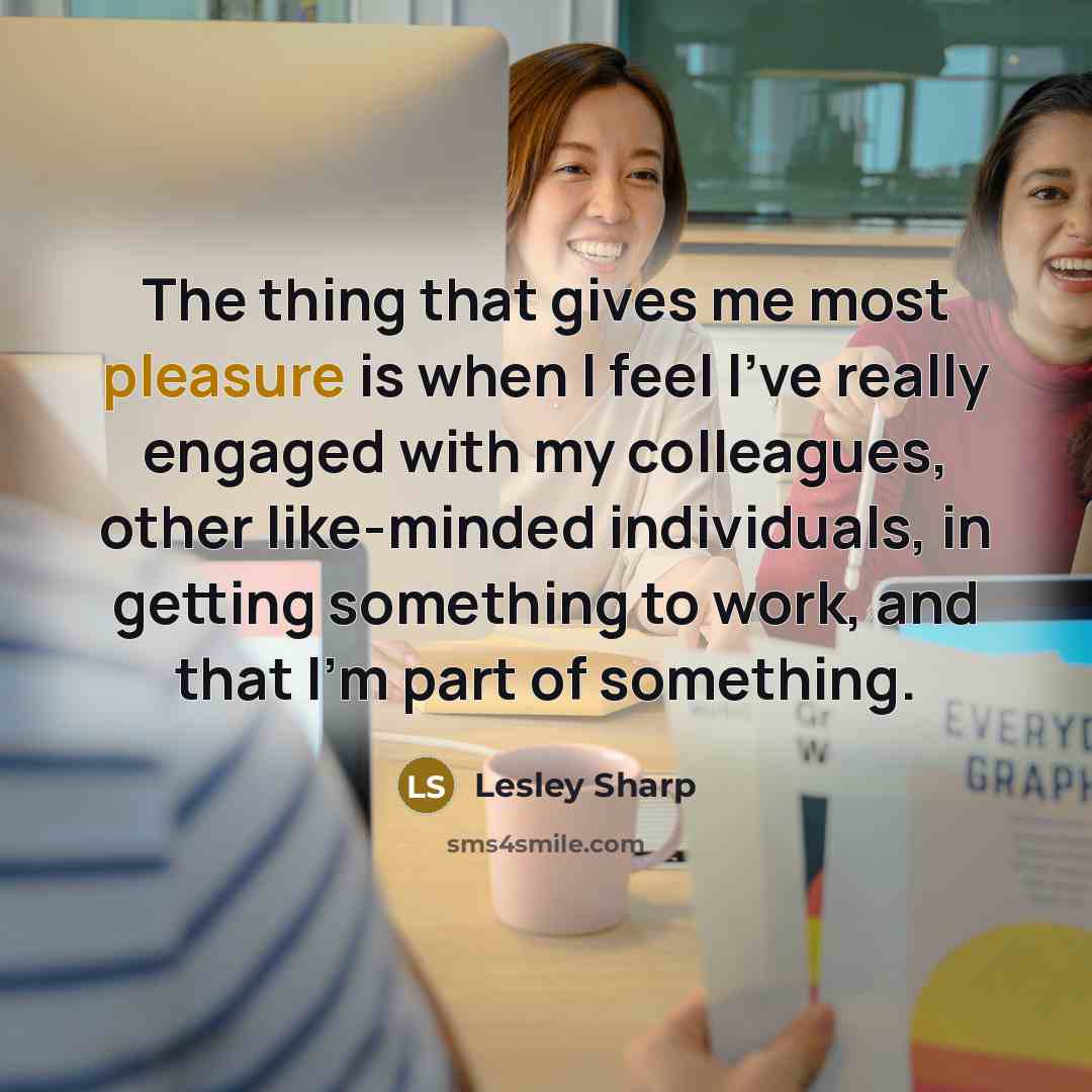 “The thing that gives me most pleasure is when I…” quote by Lesley Sharp