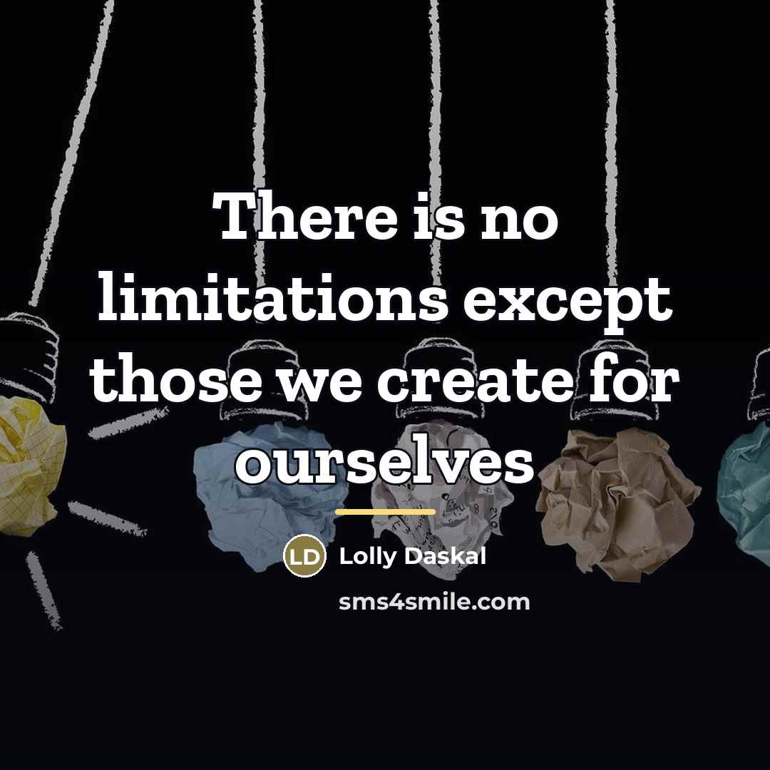 “There is no limitations except those we create for ourselves…” quote by Lolly Daskal