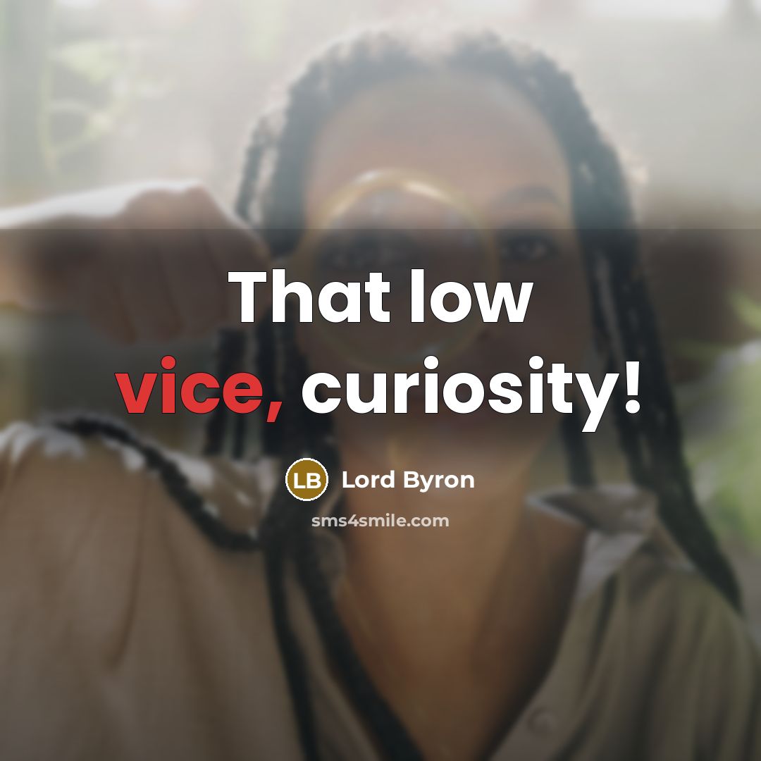 “That low vice, curiosity!…” quote by Lord Byron