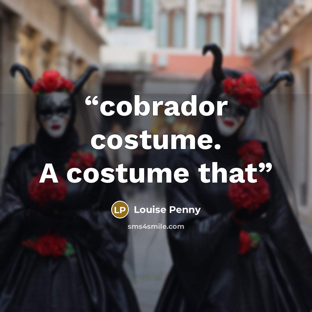 “cobrador costume. A costume that” quote by Louise Penny