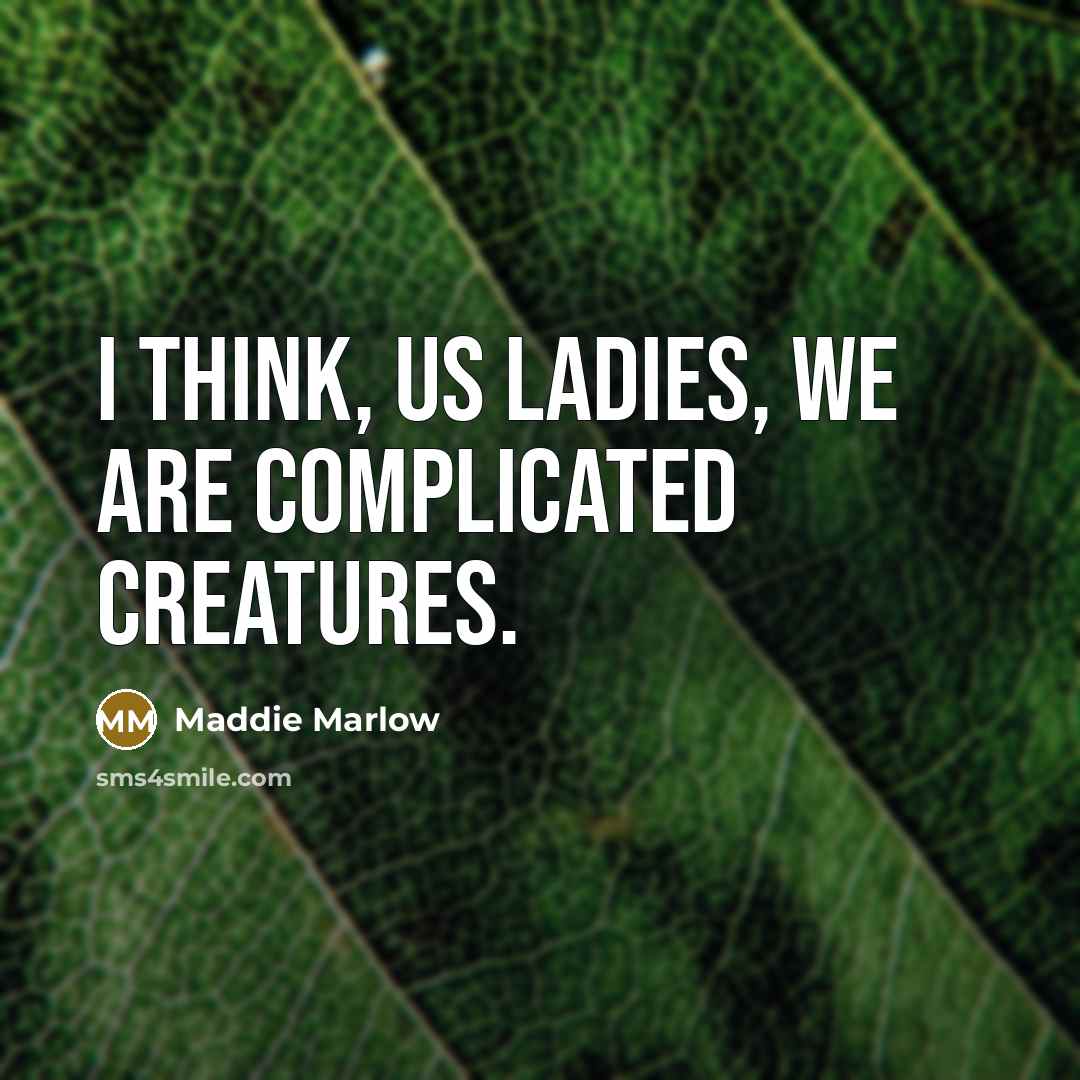 “I think, us ladies, we are complicated creatures.…” quote by Maddie Marlow