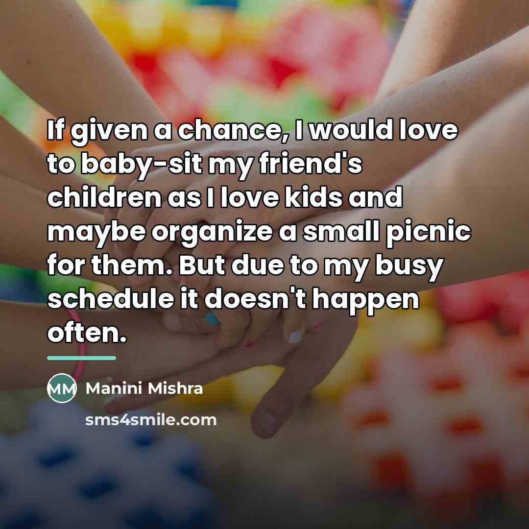 “If given a chance, I would love to baby-sit my…” quote by Manini Mishra