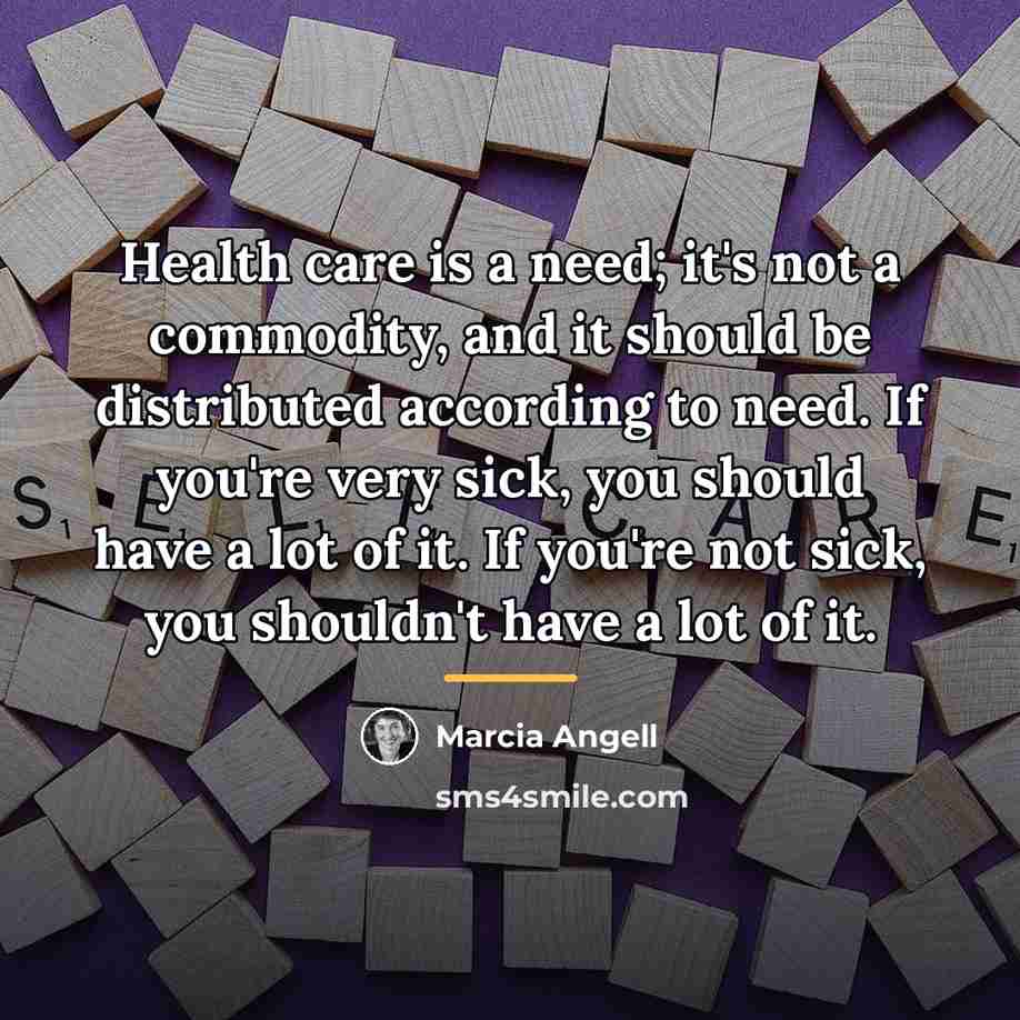 “Health care is a need; it's not a commodity, and…” quote by Marcia Angell