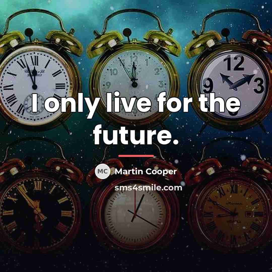 “I only live for the future.…” quote by Martin Cooper