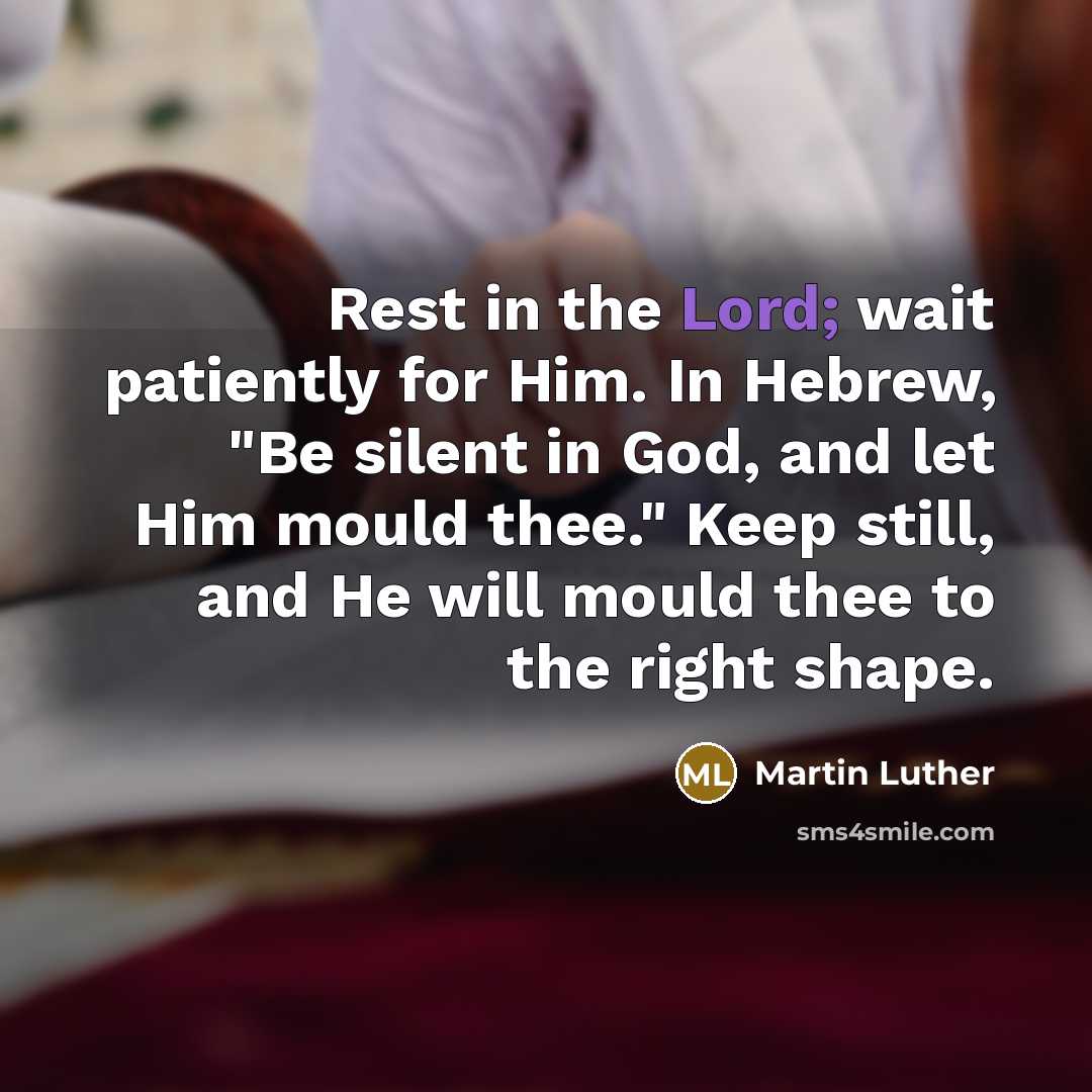 “Rest in the Lord; wait patiently for Him. In Hebrew,…” quote by Martin Luther