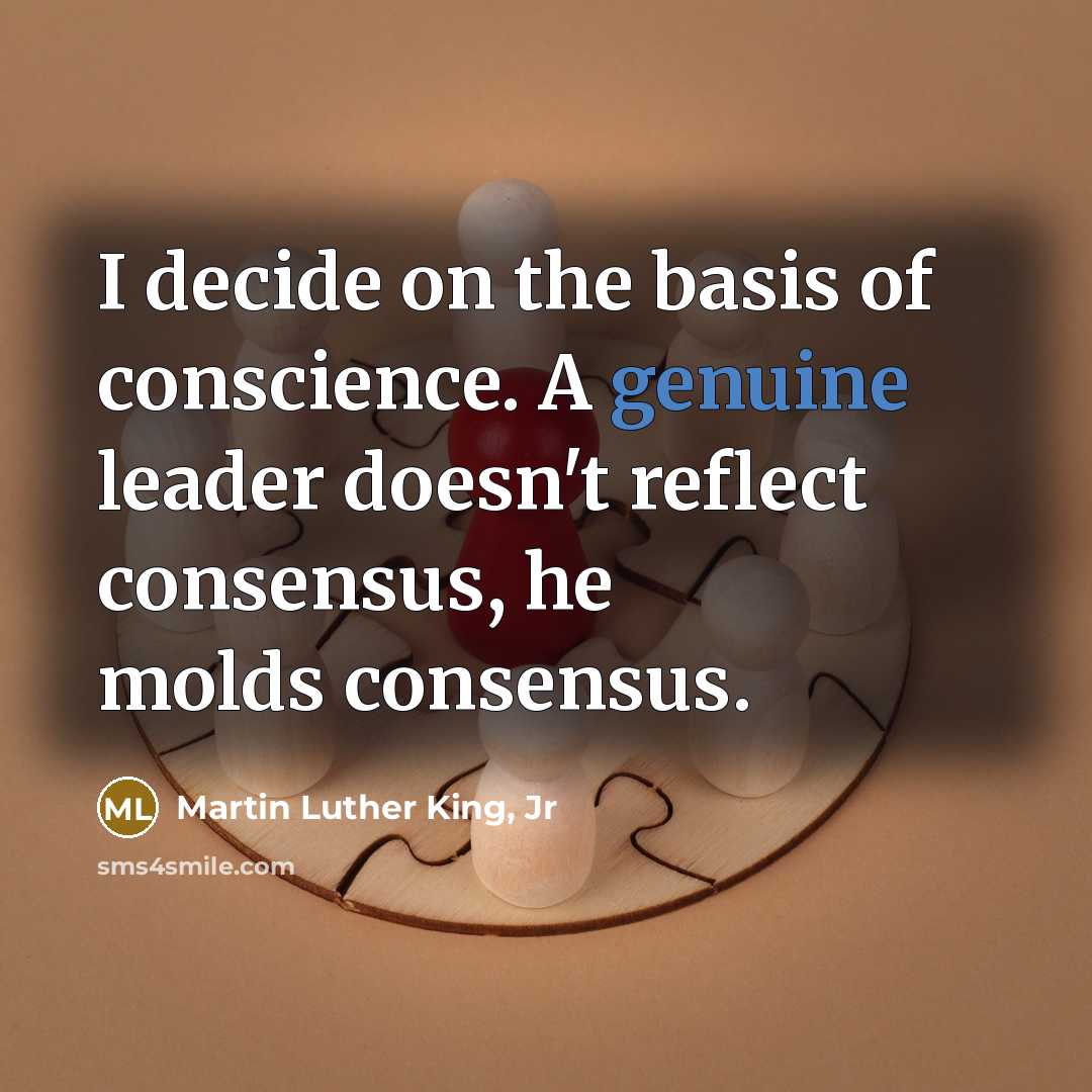 “I decide on the basis of conscience. A genuine leader…” quote by Martin Luther King, Jr