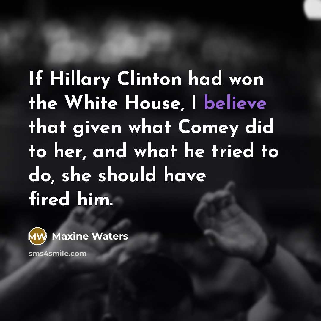 “If Hillary Clinton had won the White House, I believe…” quote by Maxine Waters