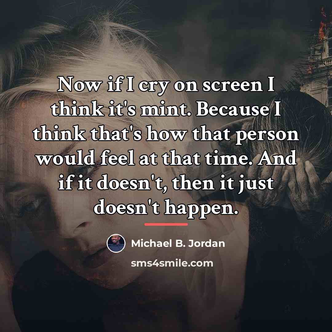 “Now if I cry on screen I think it's mint.…” quote by Michael B. Jordan