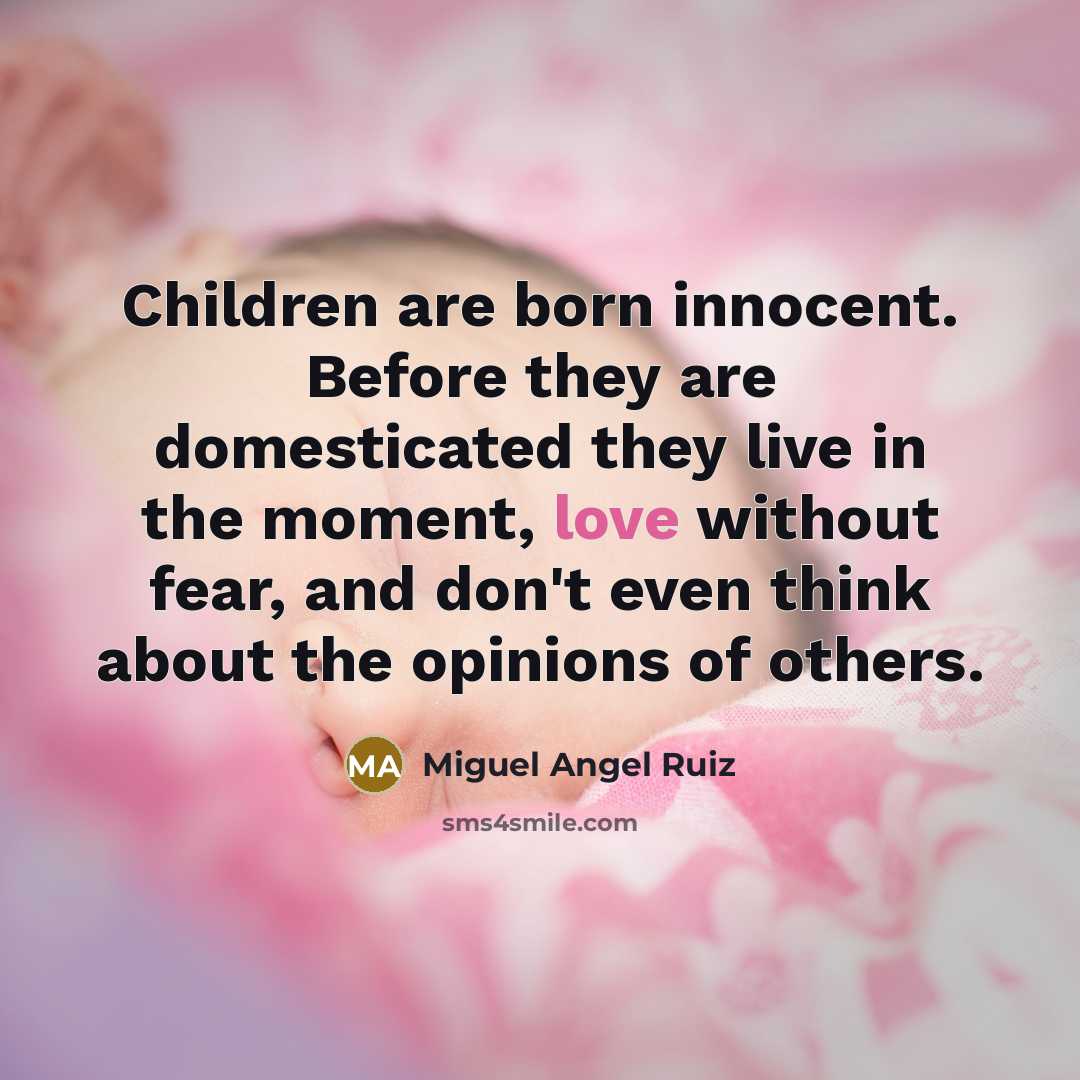 “Children are born innocent. Before they are domesticated they live…” quote by Miguel Angel Ruiz