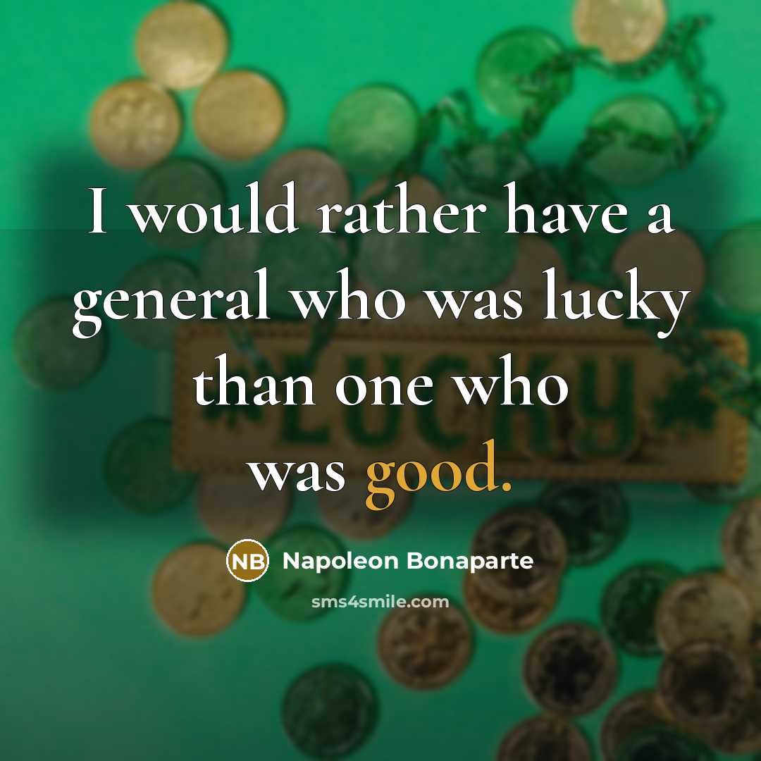 “I would rather have a general who was lucky than…” quote by Napoleon Bonaparte