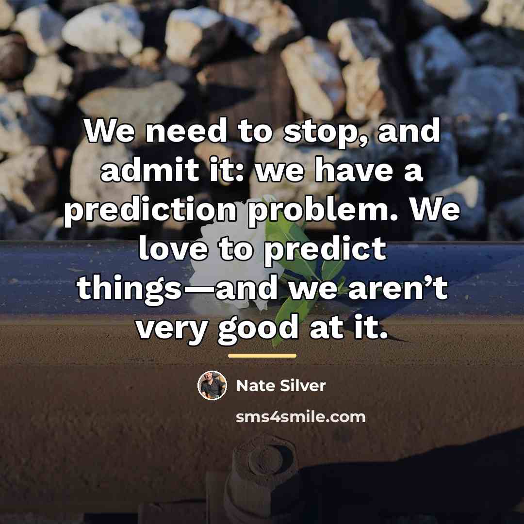 “We need to stop, and admit it: we have a…” quote by Nate Silver