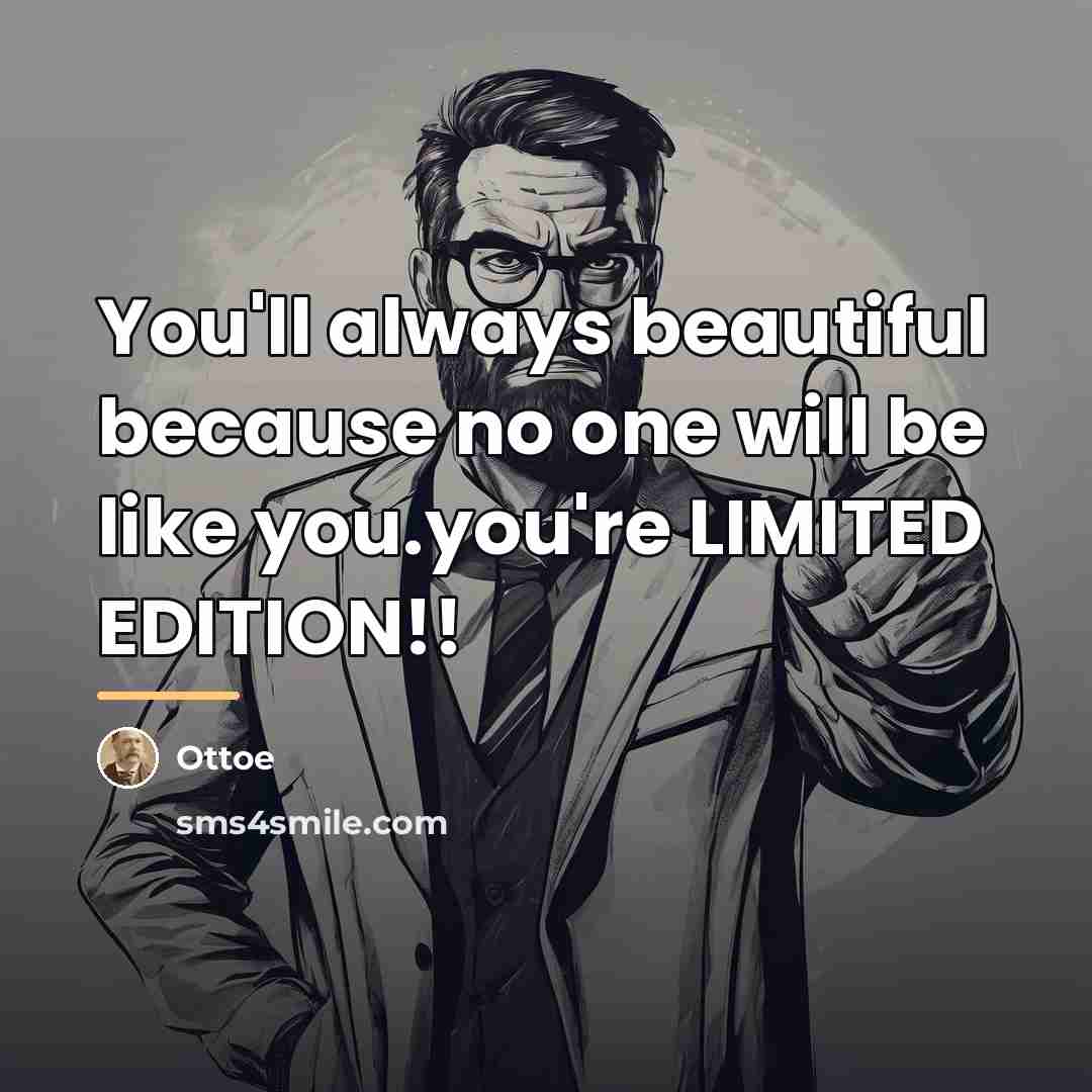 “You'll always beautiful because no one will be like you.you're…” quote by Ottoe