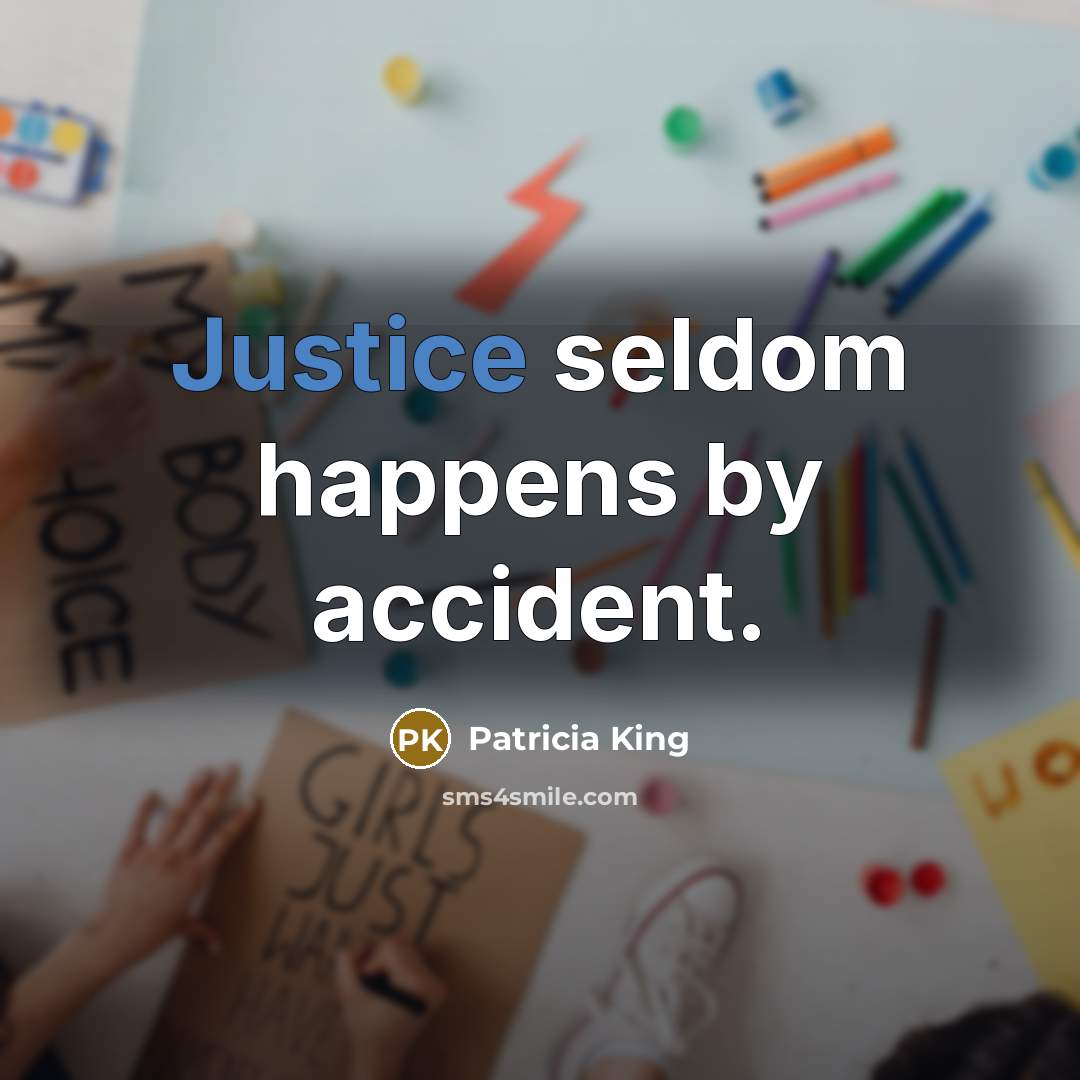 “Justice seldom happens by accident.…” quote by Patricia King