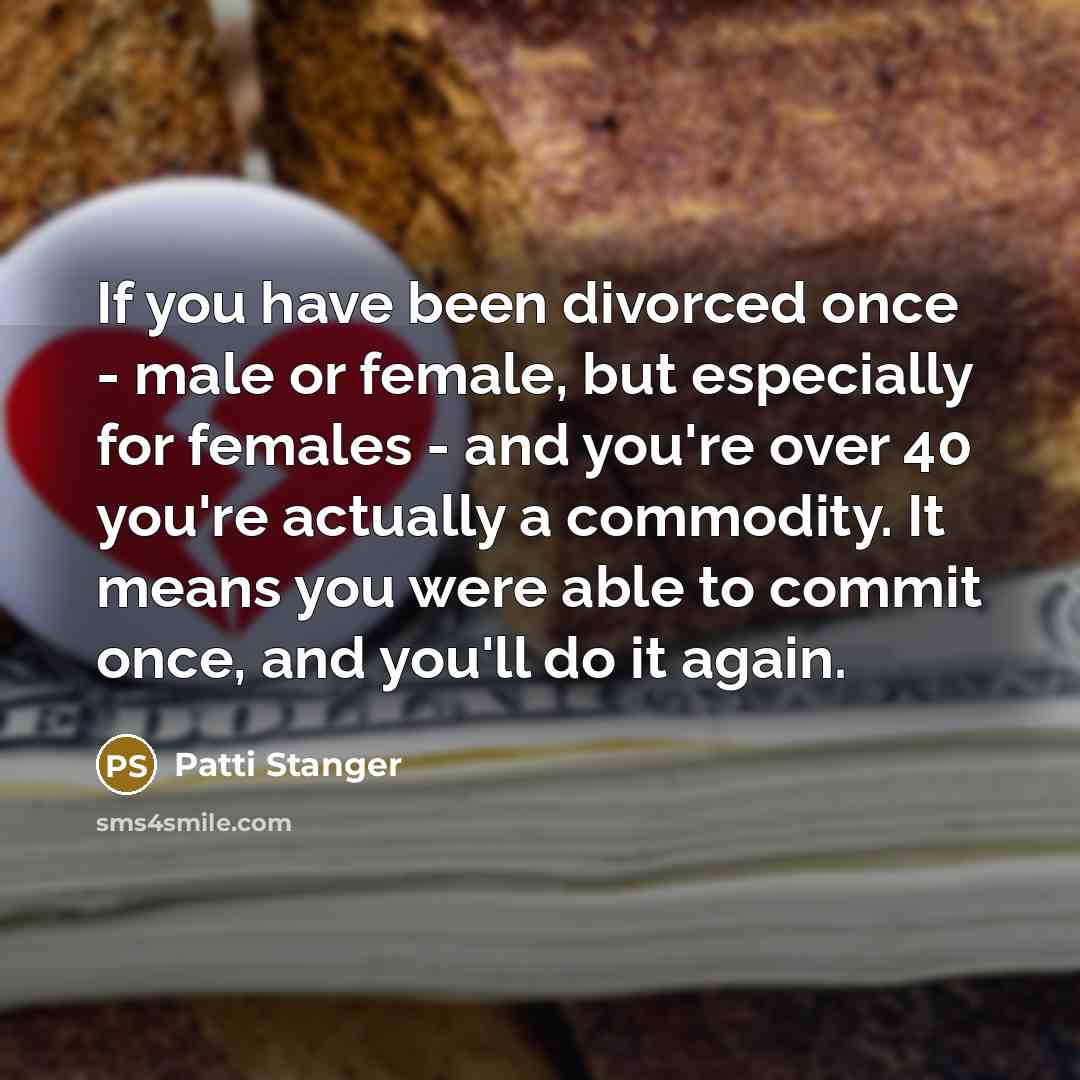 “If you have been divorced once - male or female,…” quote by Patti Stanger