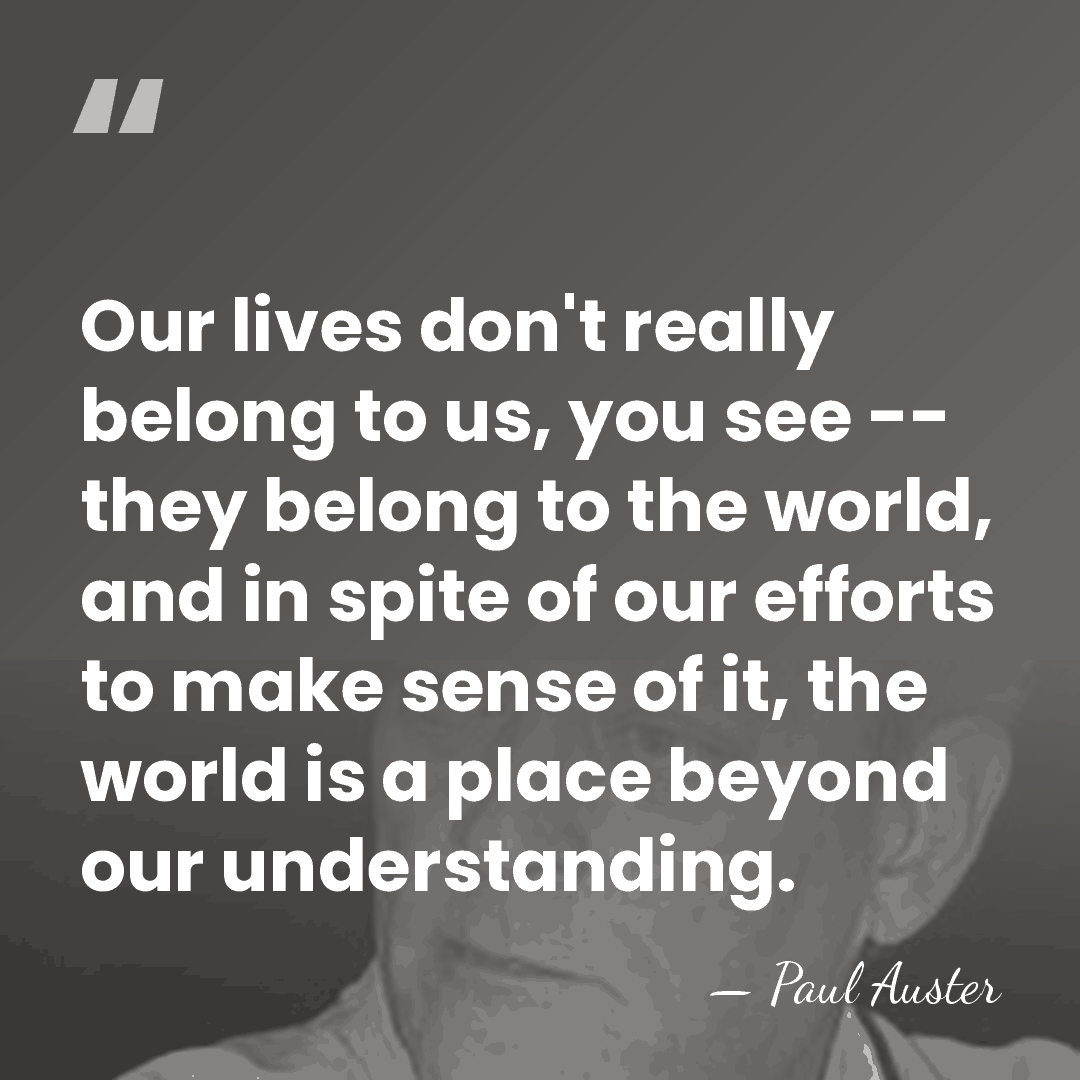 Our lives don't really belong to us, you see -- they belong&hellip; - Paul Auster