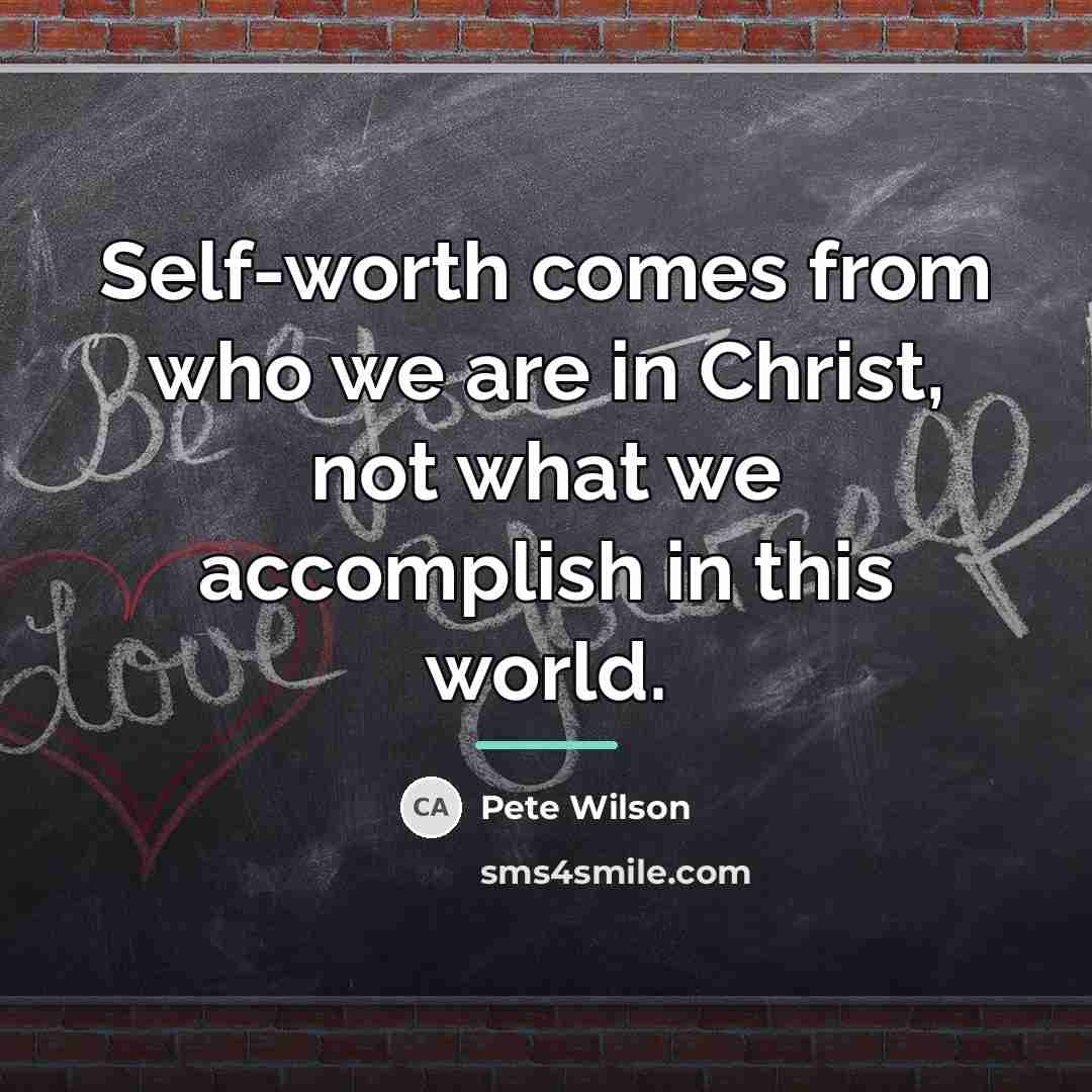 “Self-worth comes from who we are in Christ, not what…” quote by Pete Wilson