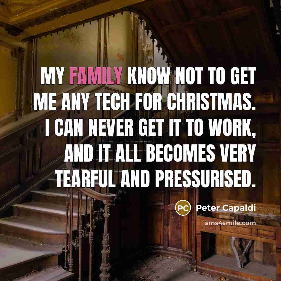 “My family know not to get me any tech for…” quote by Peter Capaldi