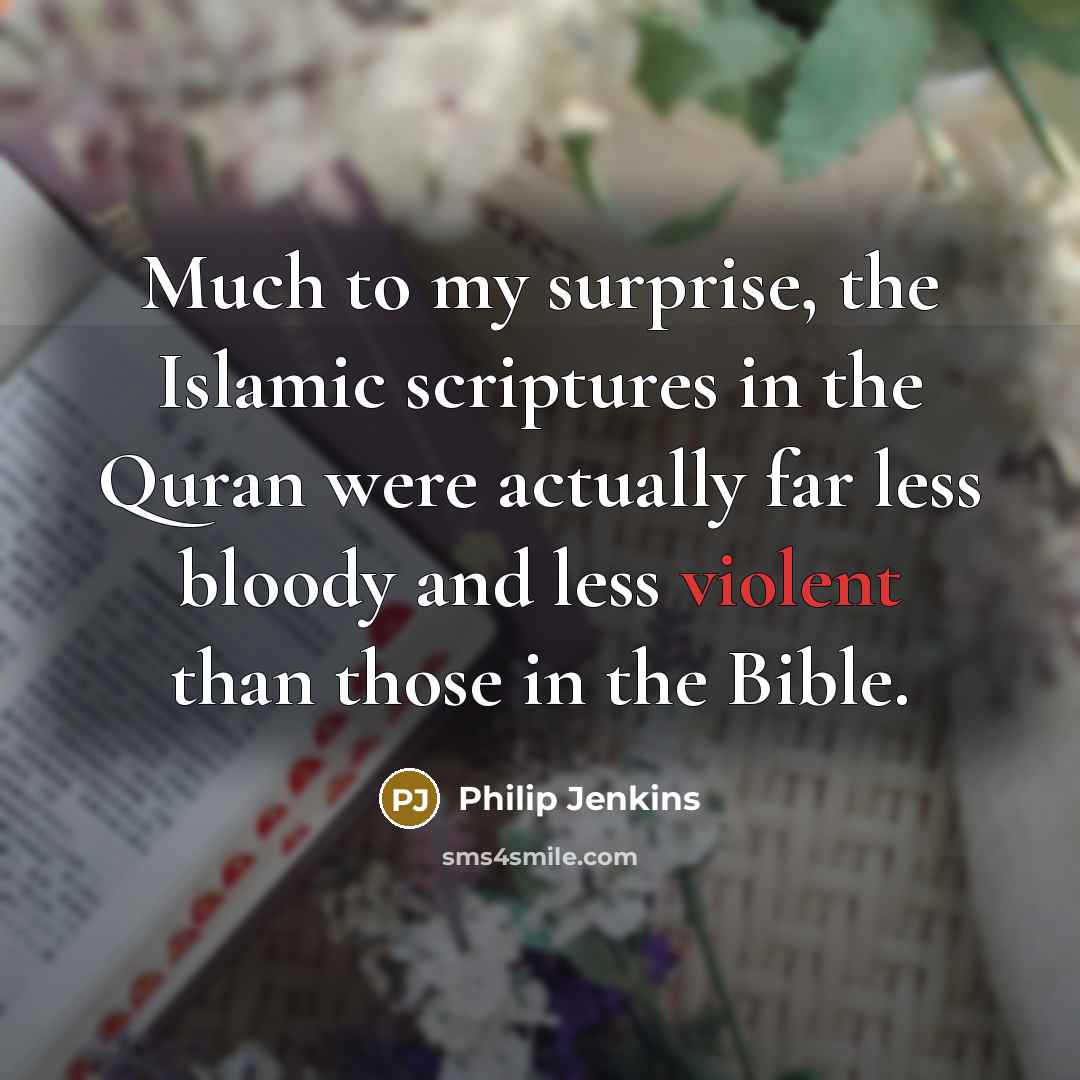 “Much to my surprise, the Islamic scriptures in the Quran…” quote by Philip Jenkins