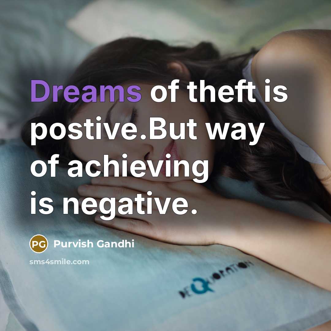 “Dreams of theft is postive.But way of achieving is negative.…” quote by Purvish Gandhi