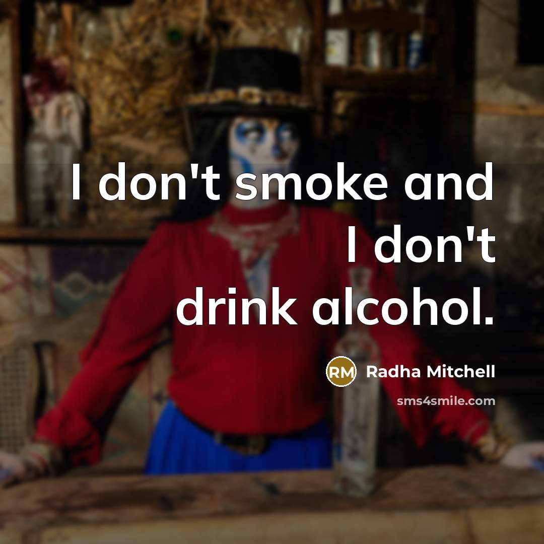 “I don't smoke and I don't drink alcohol.…” quote by Radha Mitchell