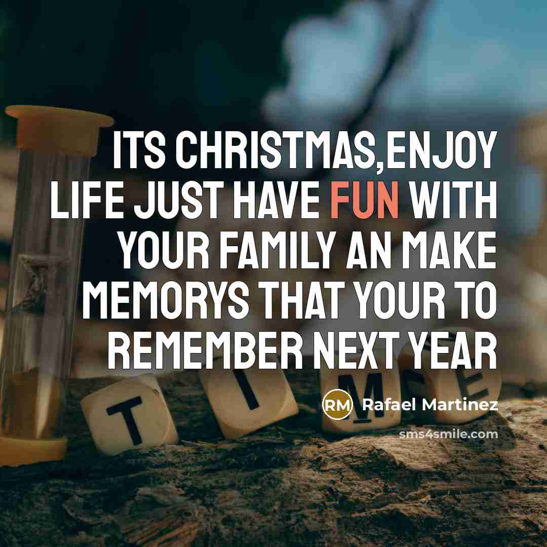 “Its Christmas,enjoy life just have fun with your family an…” quote by Rafael Martinez