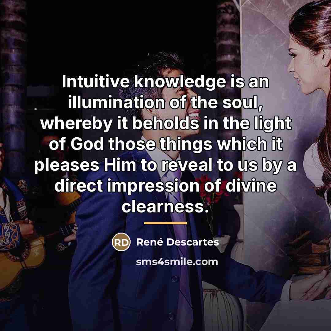 “Intuitive knowledge is an illumination of the soul, whereby it…” quote by Rene Descartes