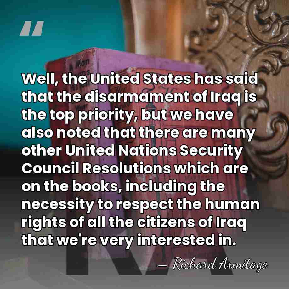 Well, the United States has said that the disarmament of Iraq is&hellip; - Richard Armitage