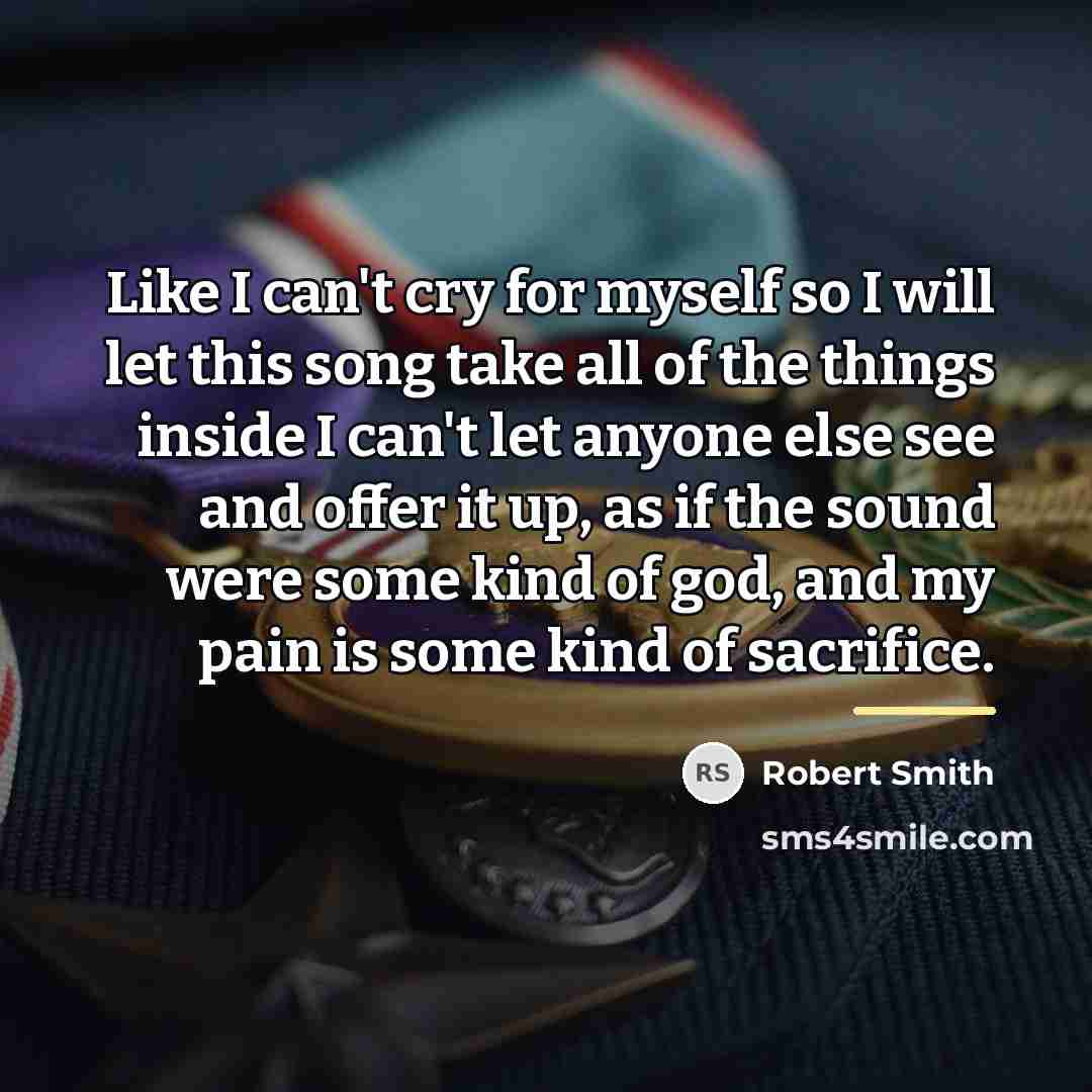 “Like I can't cry for myself so I will let…” quote by Robert Smith
