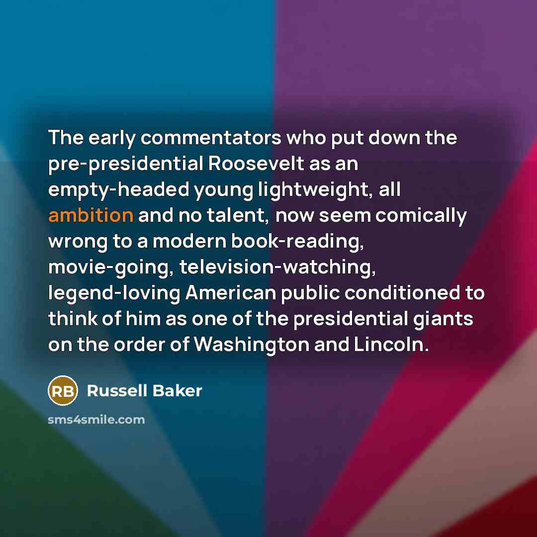 “The early commentators who put down the pre-presidential Roosevelt as…” quote by Russell Baker