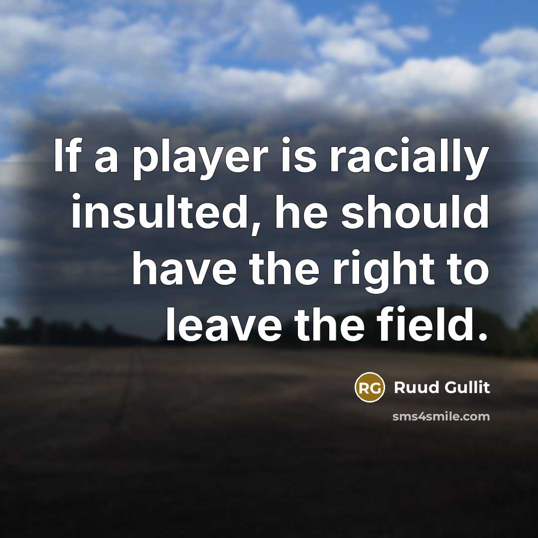 “If a player is racially insulted, he should have the…” quote by Ruud Gullit