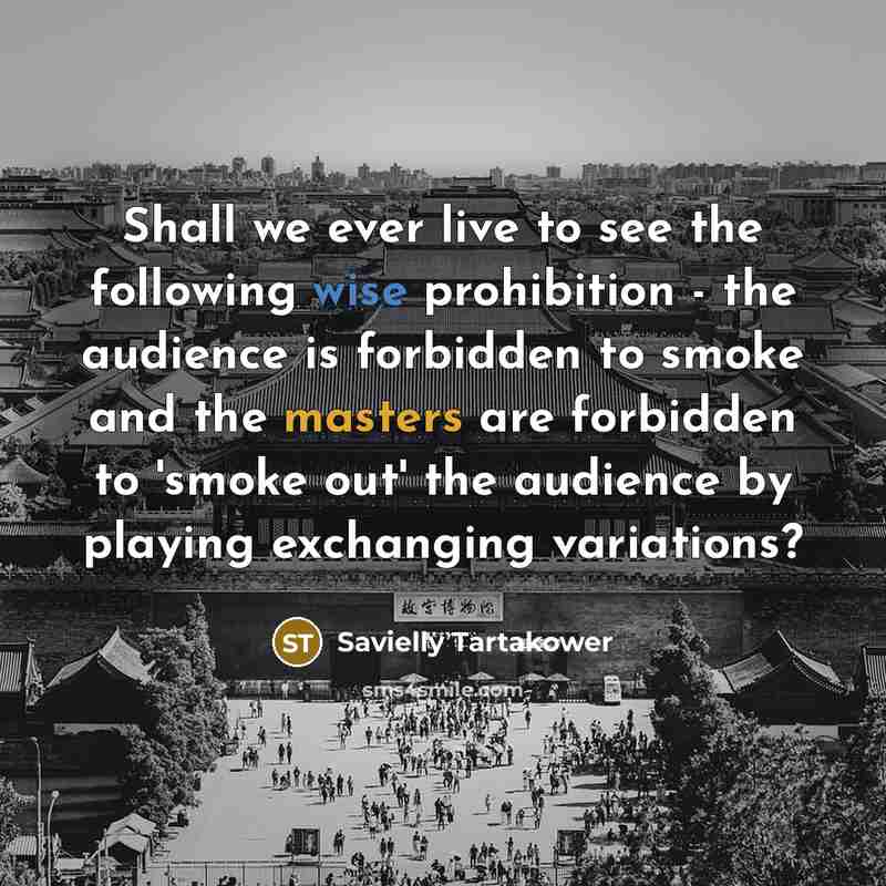 “Shall we ever live to see the following wise prohibition…” quote by Savielly Tartakower