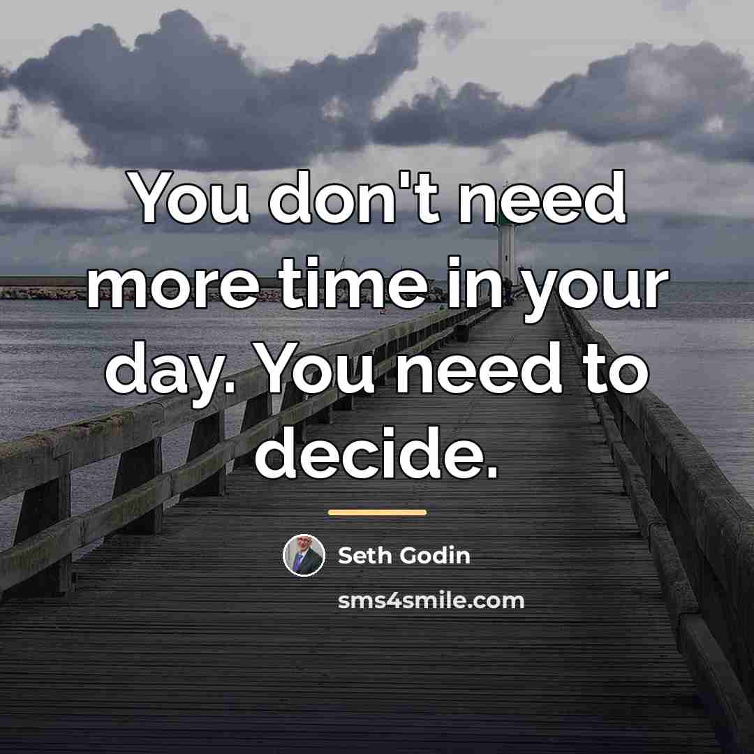 “You don't need more time in your day. You need…” quote by Seth Godin