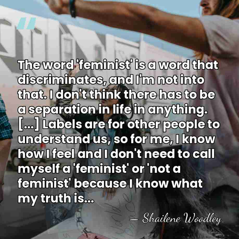 The word 'feminist' is a word that discriminates, and I'm not into&hellip; - Shailene Woodley