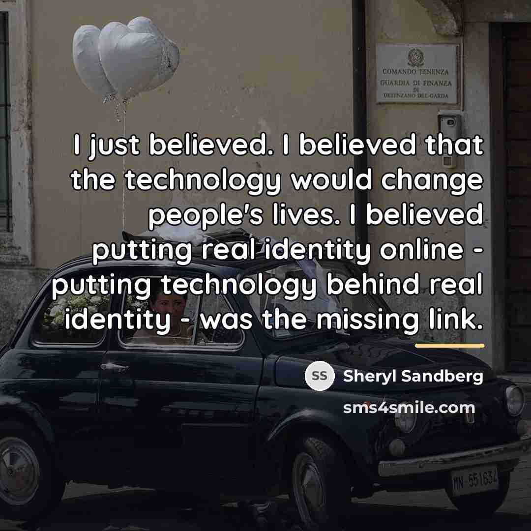 “I just believed. I believed that the technology would change…” quote by Sheryl Sandberg