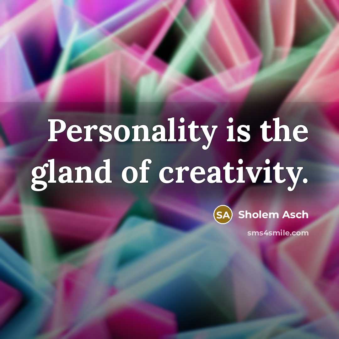 “Personality is the gland of creativity.…” quote by Sholem Asch