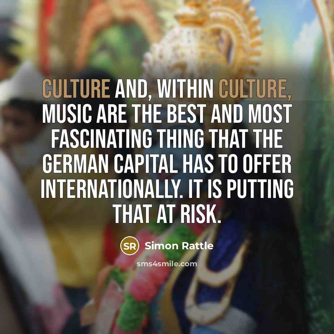 “Culture and, within culture, music are the best and most…” quote by Simon Rattle