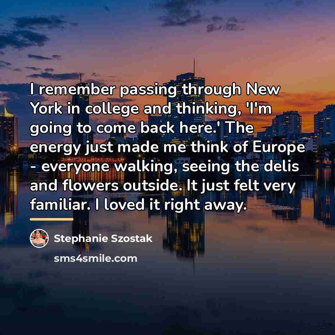 “I remember passing through New York in college and thinking,…” quote by Stephanie Szostak