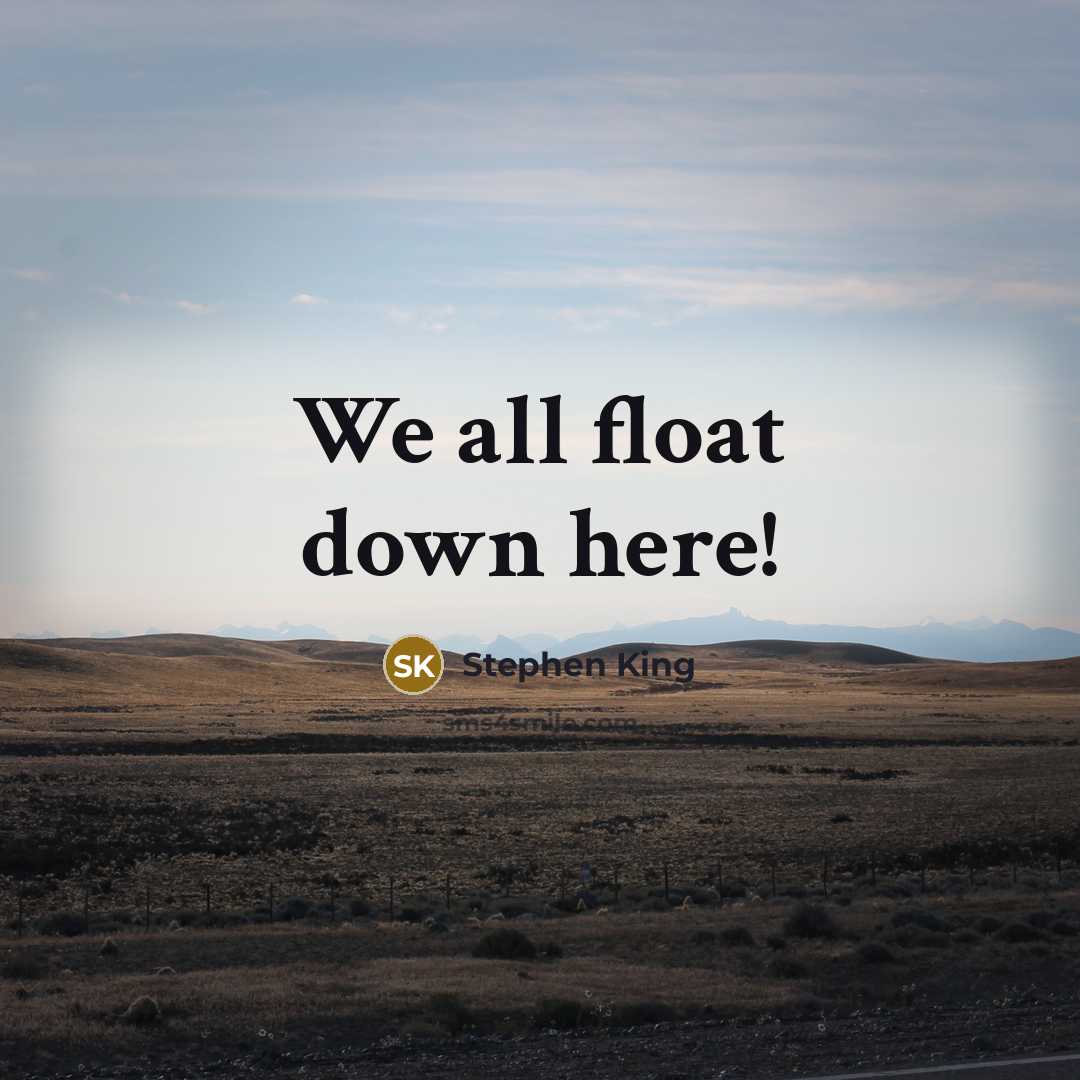 “We all float down here!” quote by Stephen King
