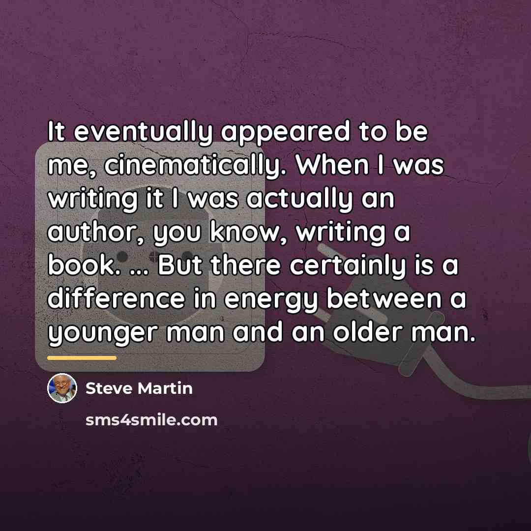 “It eventually appeared to be me, cinematically. When I was…” quote by Steve Martin