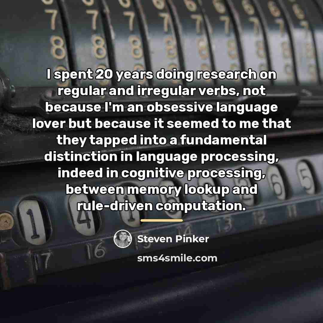 “I spent 20 years doing research on regular and irregular…” quote by Steven Pinker