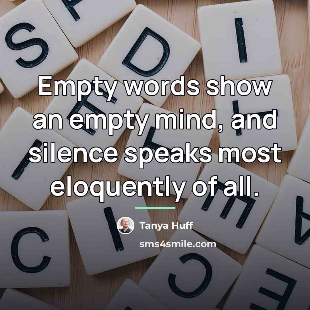 “Empty words show an empty mind, and silence speaks most…” quote by Tanya Huff