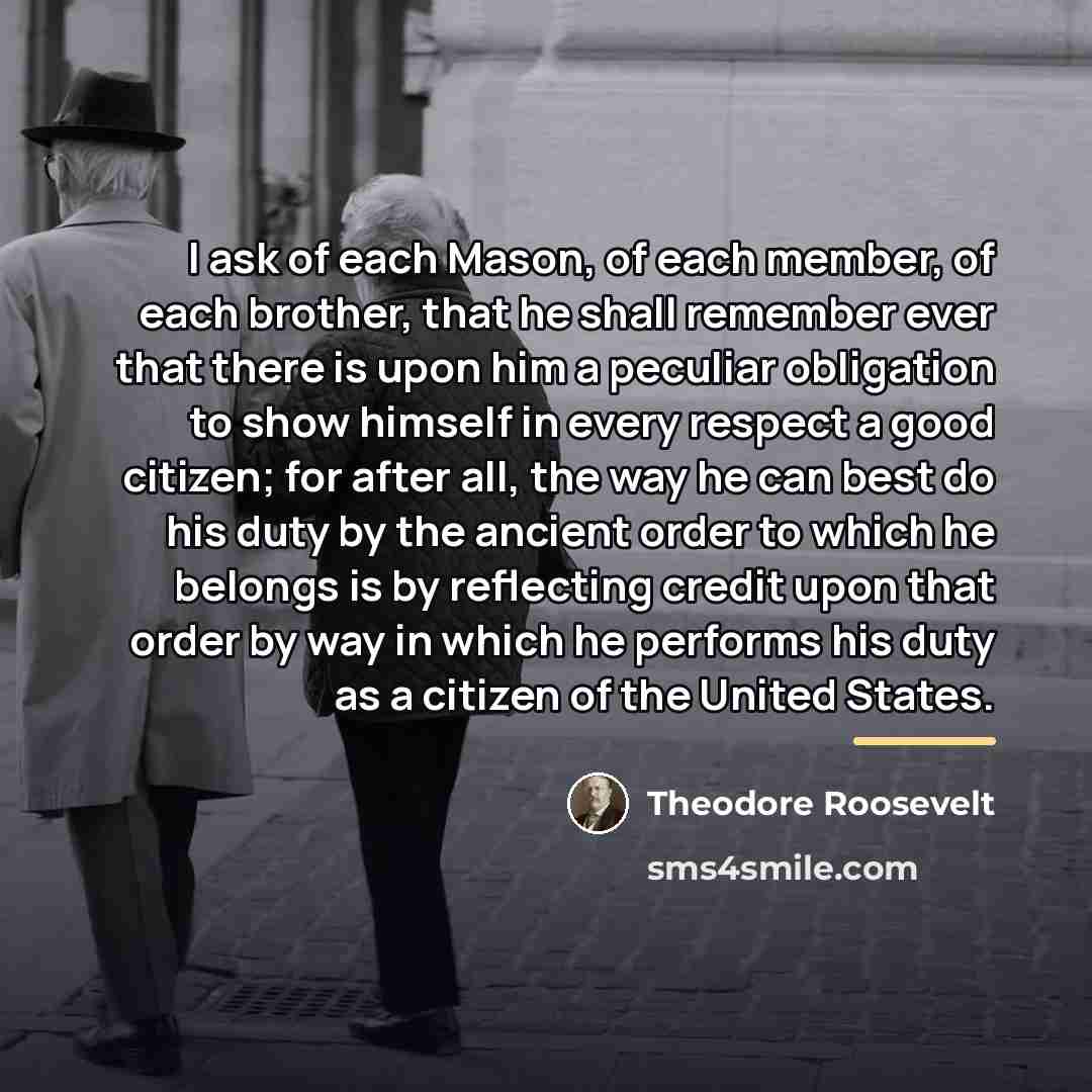 “I ask of each Mason, of each member, of each…” quote by Theodore Roosevelt