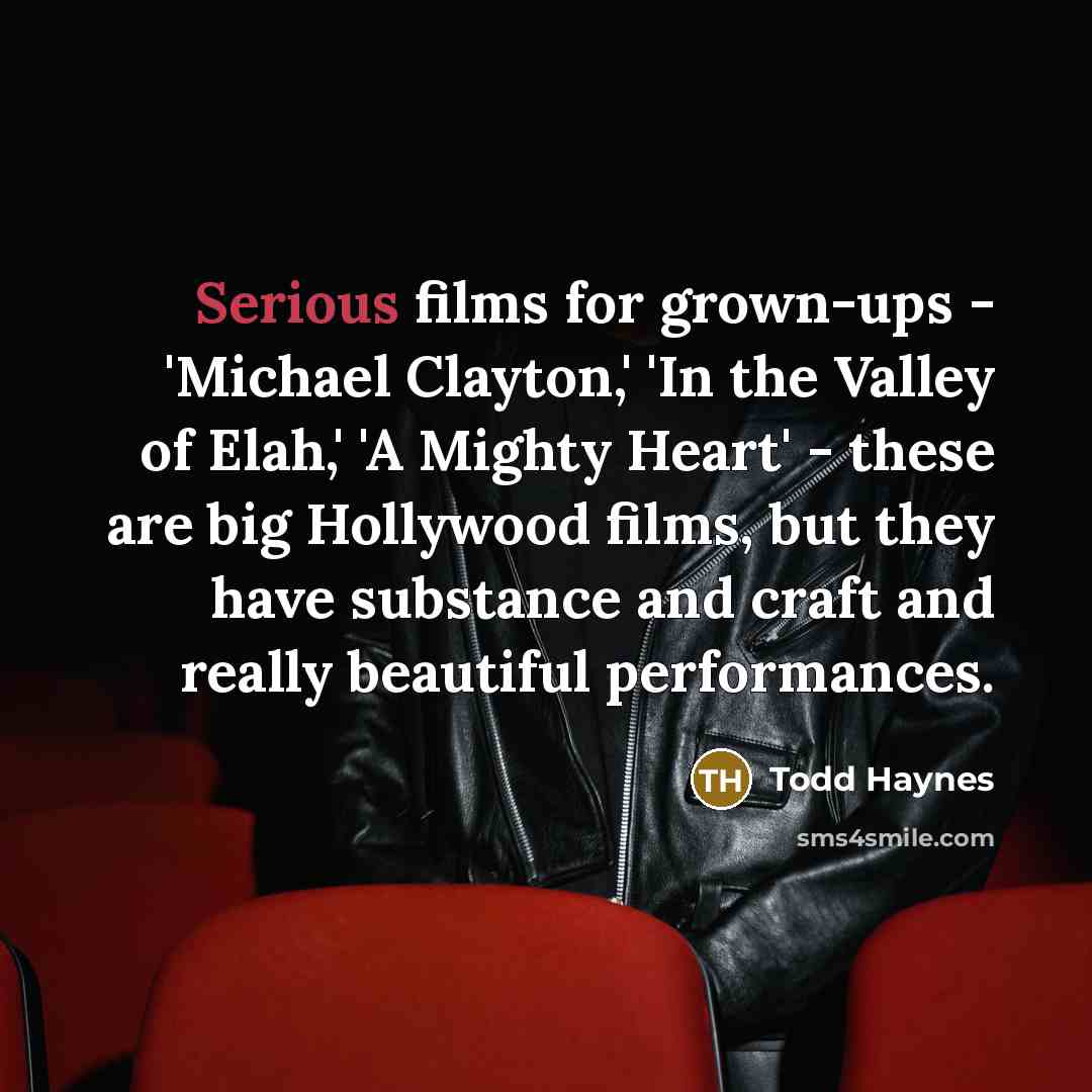 “Serious films for grown-ups - 'Michael Clayton,' 'In the Valley…” quote by Todd Haynes
