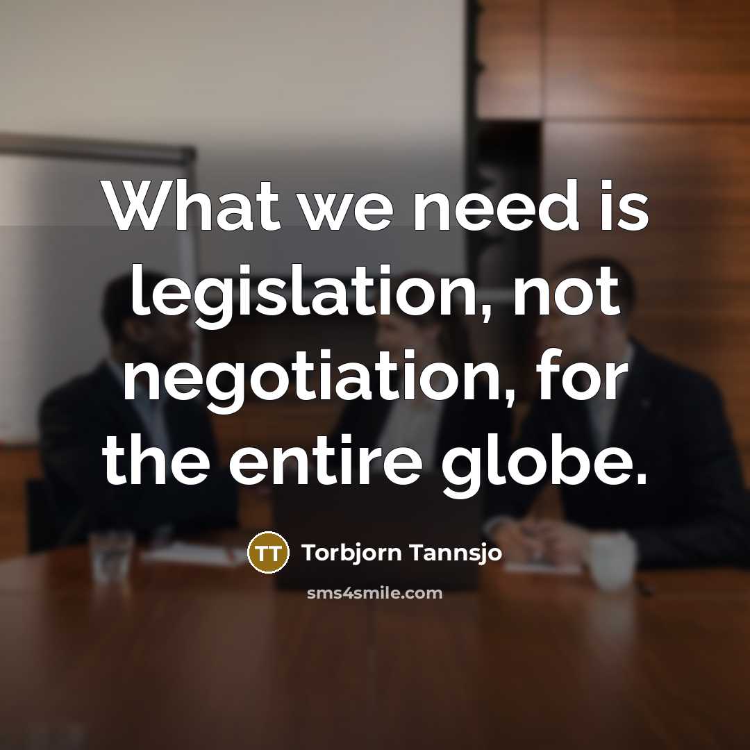 “What we need is legislation, not negotiation, for the entire…” quote by Torbjorn Tannsjo