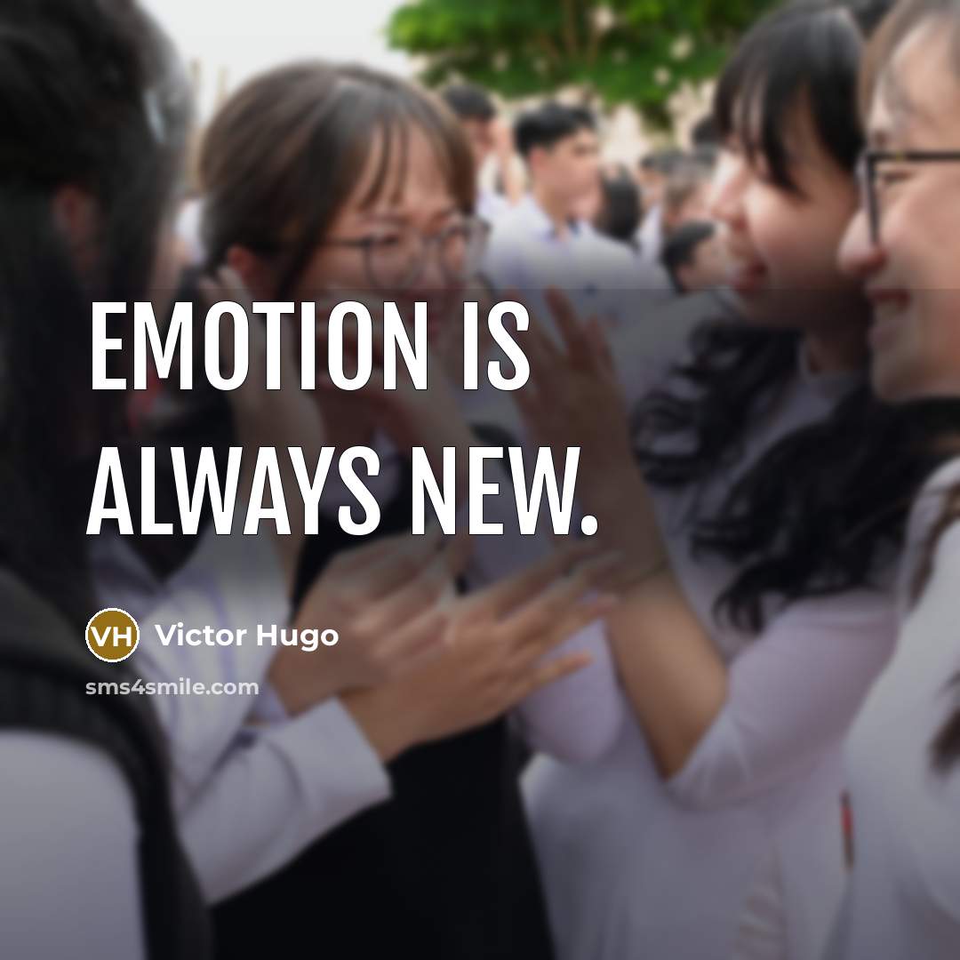 “Emotion is always new.…” quote by Victor Hugo