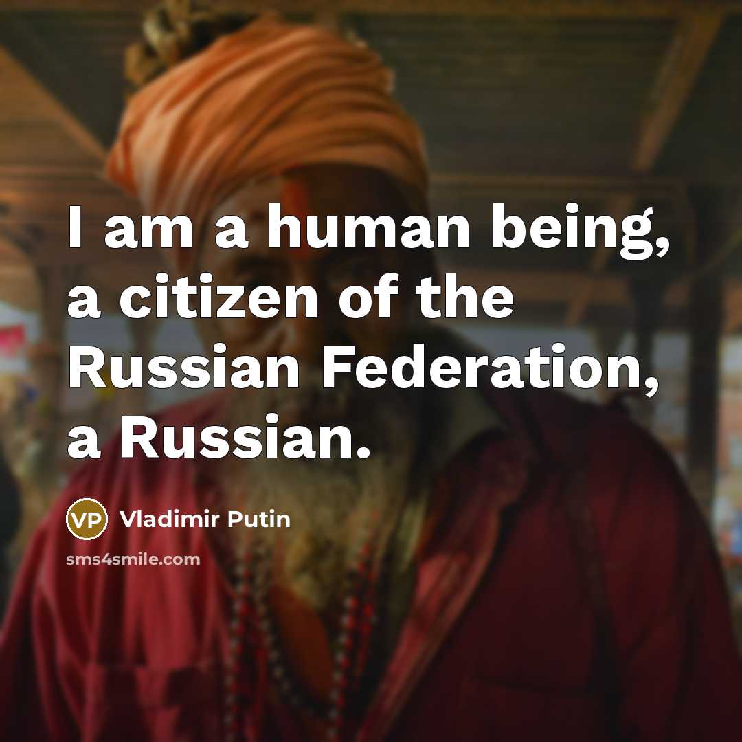“I am a human being, a citizen of the Russian…” quote by Vladimir Putin
