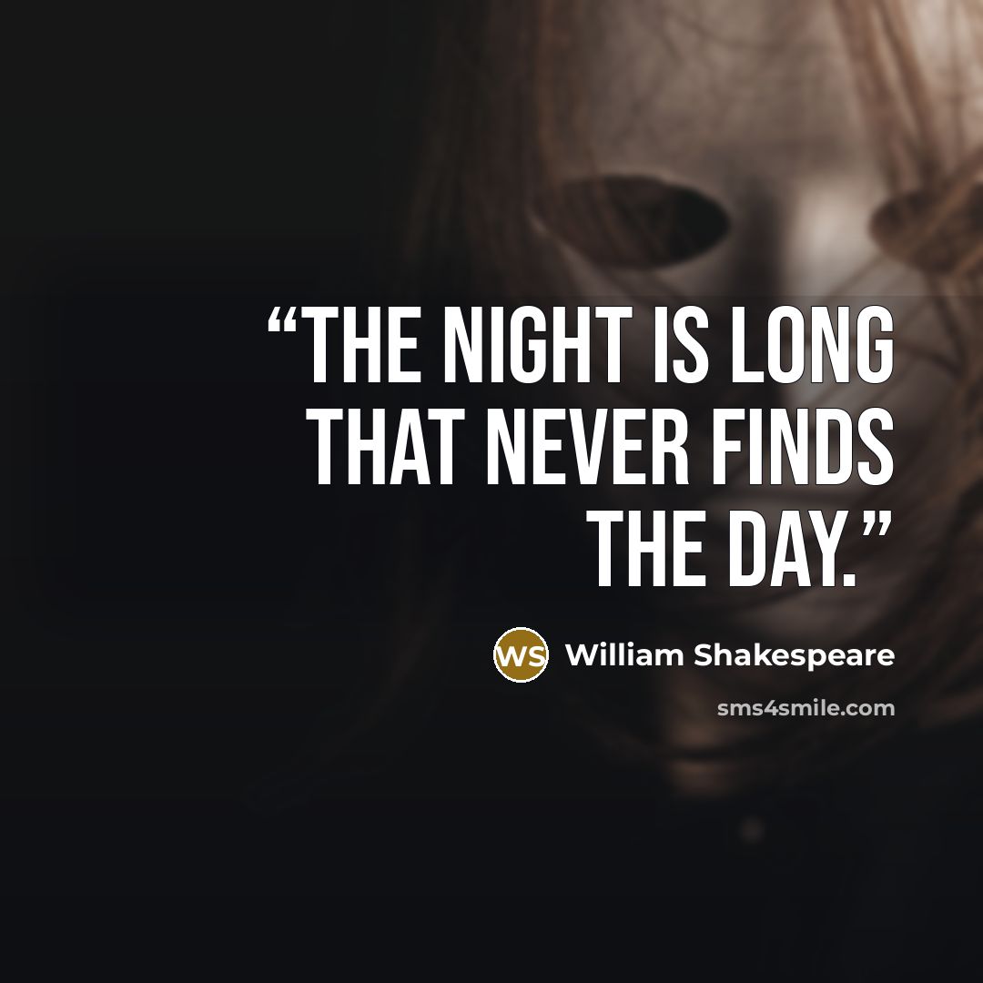 “The night is long that never finds the day.” quote by William Shakespeare