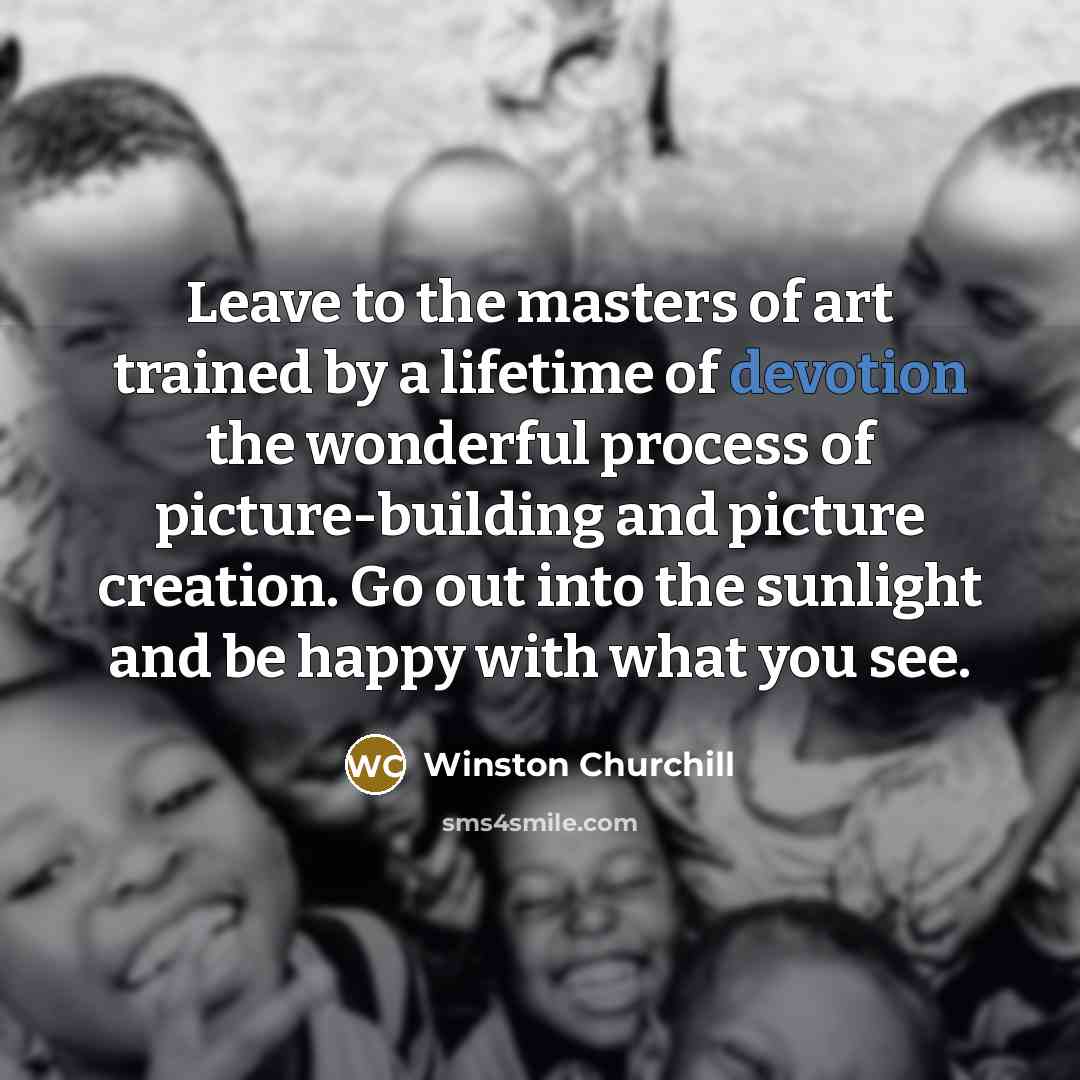 “Leave to the masters of art trained by a lifetime…” quote by Winston Churchill