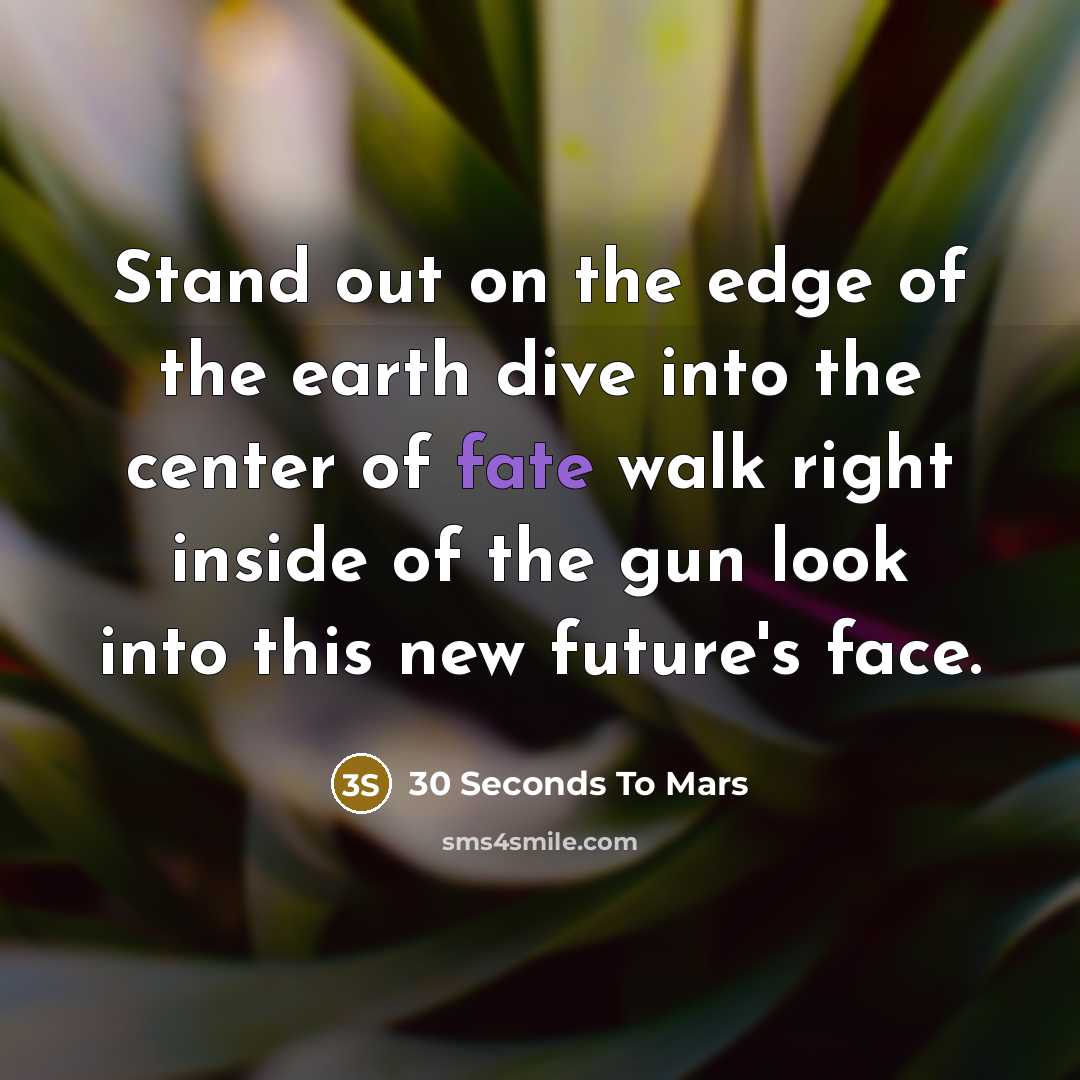 “Stand out on the edge of the earth dive into…” quote by 30 Seconds To Mars